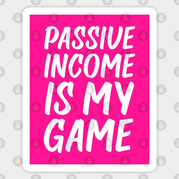 Passive Income is My Game | Money | Life Goals | Quotes Hot Pink Magnet by Wintre2